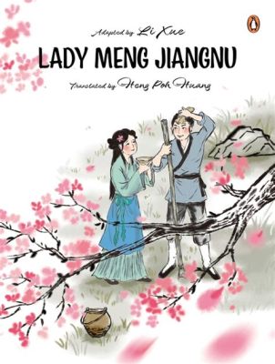 Lady Meng Jiang: A Tearful Tale of Love, Loss, and Unwavering Devotion!